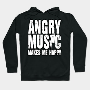 Angry Music Makes Me Happy Hoodie